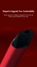 Shaped to Upgrade Your Comfortability: The flat, ergonomic mouthpiece is designed to fit your lips well, offering a good mouthfeel when you vape. 