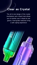 Clear as Crystal The all-in-one design of the crystal mouthpiece and e-liquid tank allows you to monitor your e-liquid at oneglance. Food-grade materials bring a safe vaping experience.
