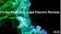 Funky Republic Vape Flavors Review: Which One is The Best